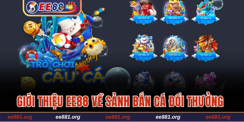Giới thiệu EE88 về sảnh bắn cá đổi thưởng
