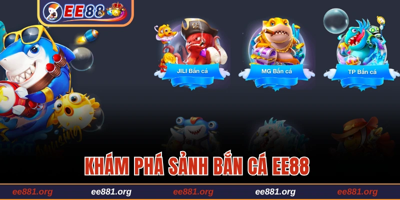 Khám phá sảnh Bắn cá EE88