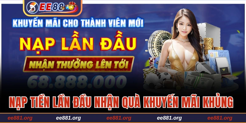 Khuyến mãi EE88 nạp đầu thưởng siêu khủng