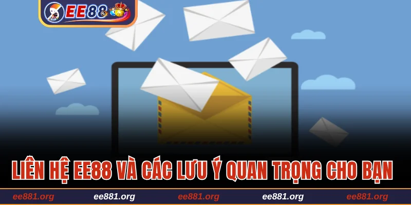 Liên hệ EE88 và các lưu ý quan trọng cho bạn