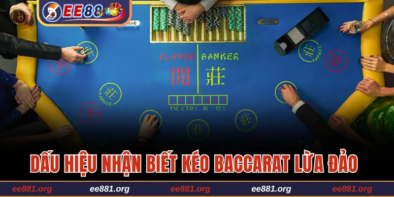 Những dấu hiệu cần nhớ để nhận biết kéo baccarat lừa đảo