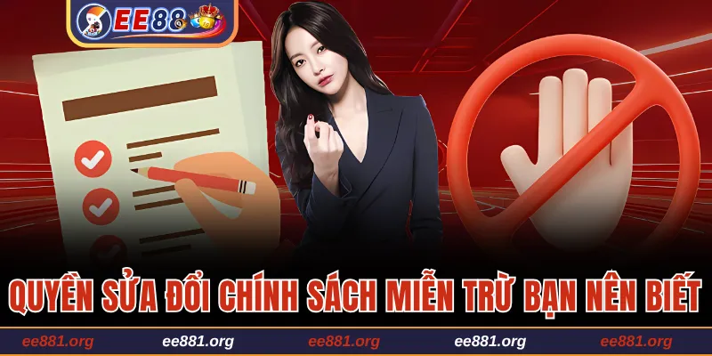 Quyền sửa đổi chính sách miễn trừ bạn nên biết