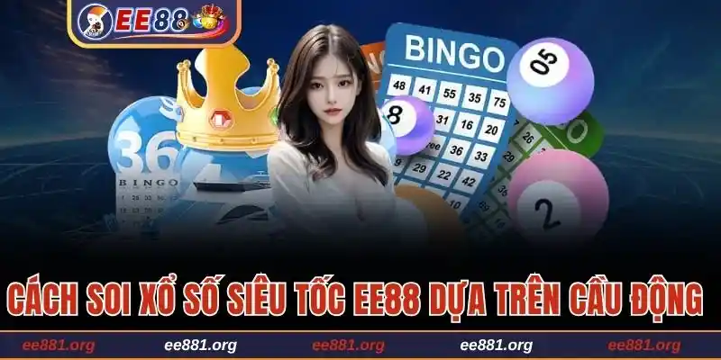 Tìm hiểu cách soi xổ số siêu tốc EE88 dựa trên cầu động