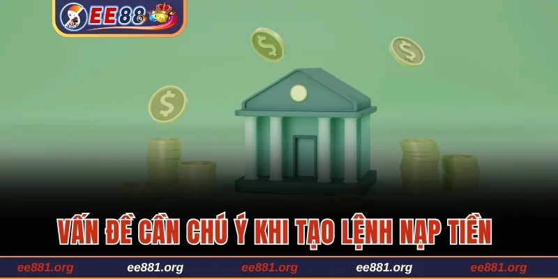 Vấn đề cần chú ý khi tạo lệnh nạp tiền